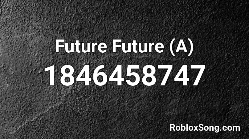 Future Future (A) Roblox ID