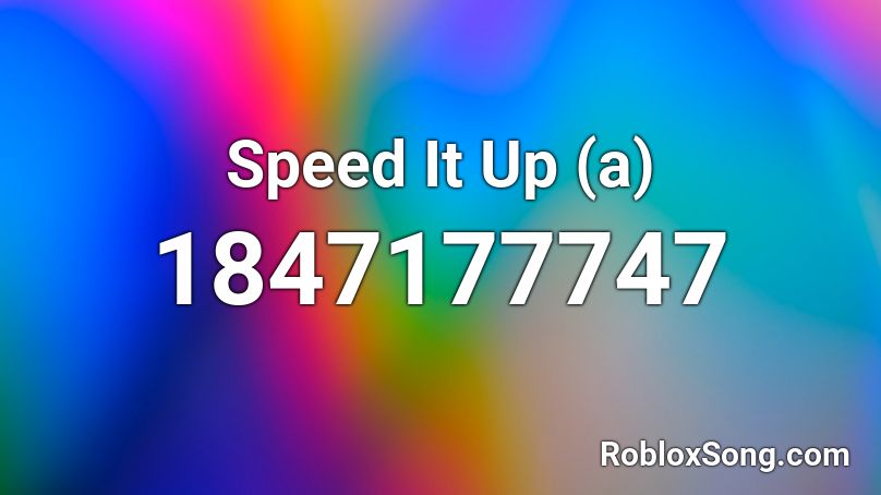 Speed It Up (a) Roblox ID