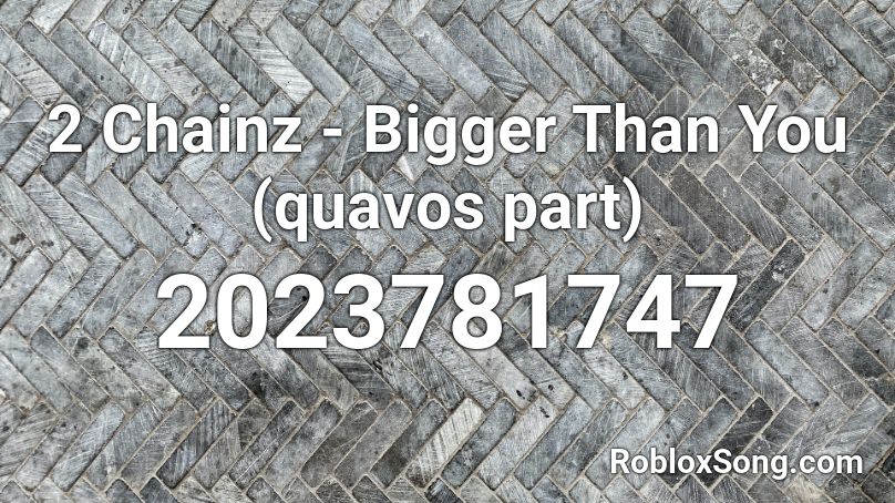 2 Chainz - Bigger Than You (quavos part) Roblox ID