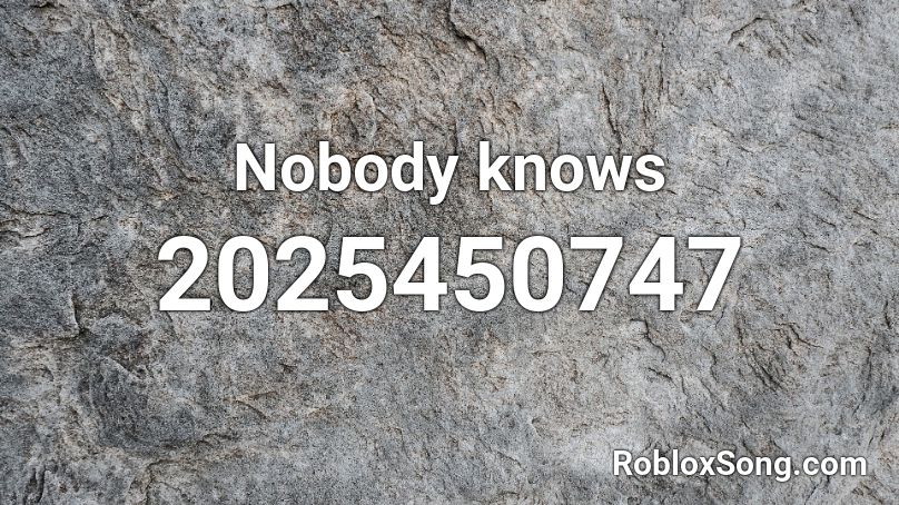 Nobody Knows Roblox Id Roblox Music Codes - nobody cares roblox id