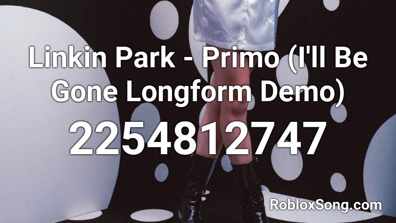 Linkin Park - Primo (I'll Be Gone Longform Demo) Roblox ID