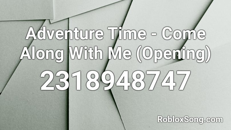 Adventure Time Come Along With Me Opening Roblox Id Roblox Music Codes - hard bass school nash gimn roblox id