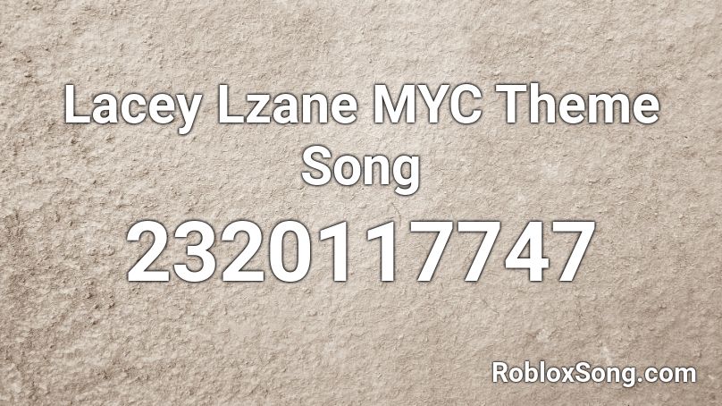 Lacey Lzane MYC Theme Song Roblox ID