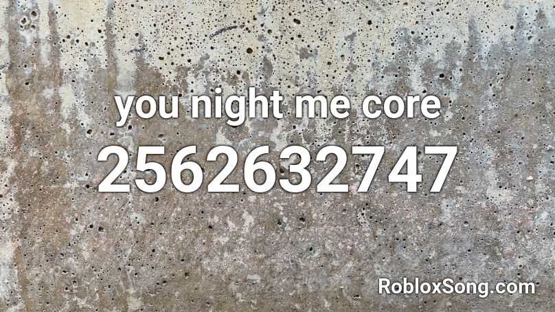 you night me core Roblox ID