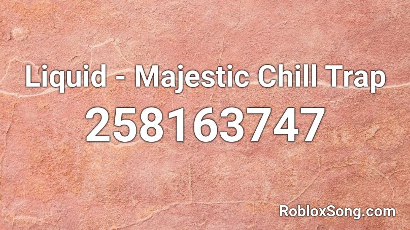 Liquid - Majestic Chill Trap Roblox ID