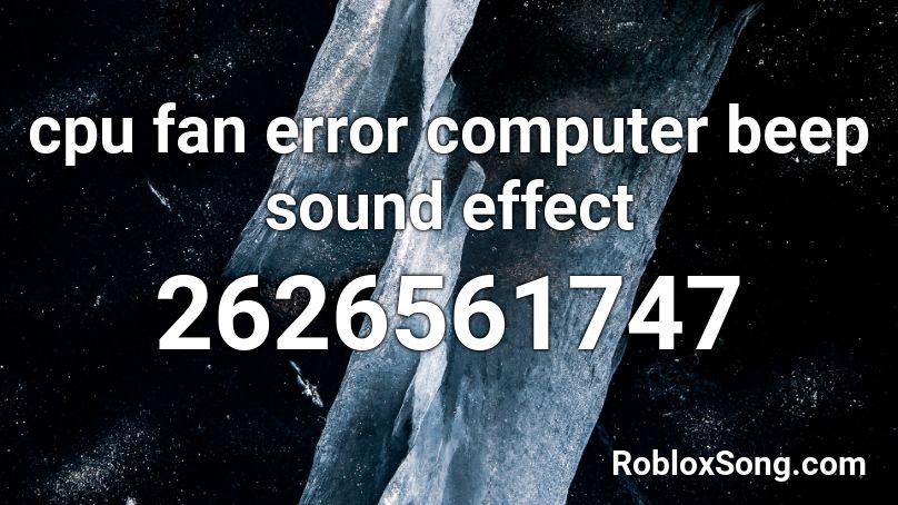 Cpu Fan Error Computer Beep Sound Roblox Id Roblox Music Codes - computer error song in roblox id