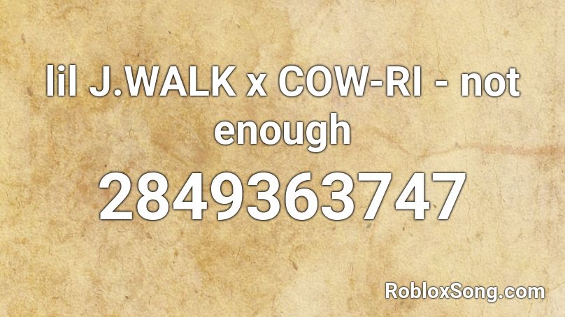lil J.WALK x COW-RI - not enough Roblox ID