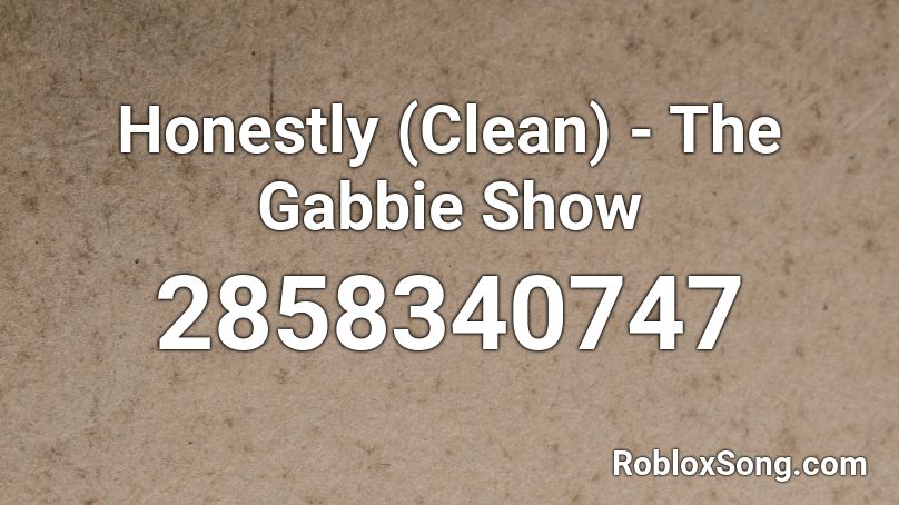 Honestly (Clean) - The Gabbie Show Roblox ID