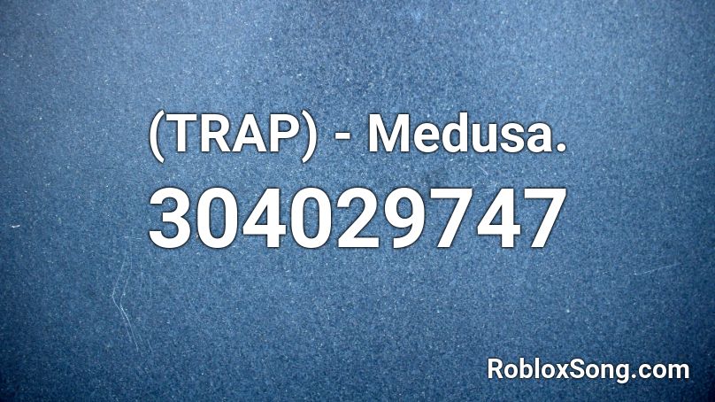 (TRAP) - Medusa. Roblox ID