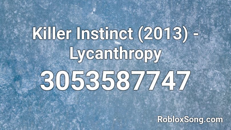 Killer Instinct 2013 Lycanthropy Roblox Id Roblox Music Codes - roblox audio lucid dreams