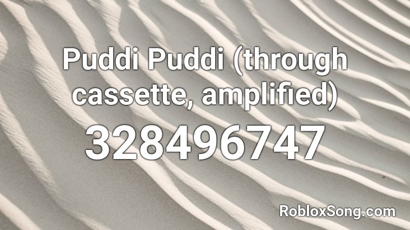 Puddi Puddi (through cassette, amplified) Roblox ID
