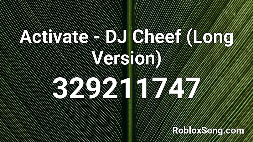 Activate - DJ Cheef (Long Version) Roblox ID