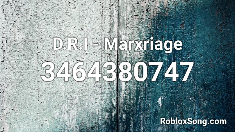 D.R.I - Marxriage  Roblox ID