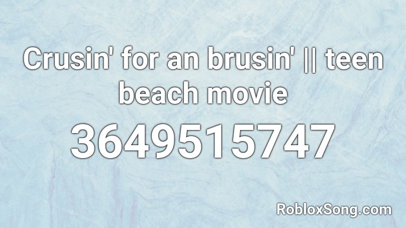 Crusin' for an brusin' || teen beach movie Roblox ID
