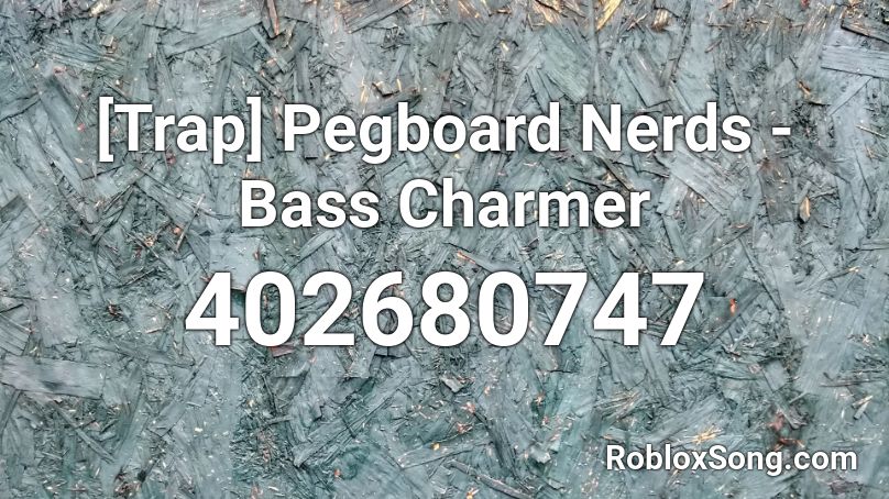[Trap] Pegboard Nerds - Bass Charmer Roblox ID