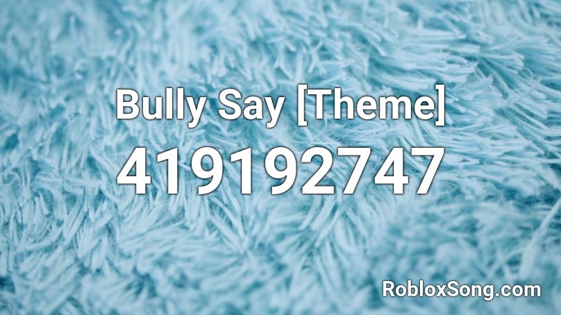 Bully Say [Theme] Roblox ID