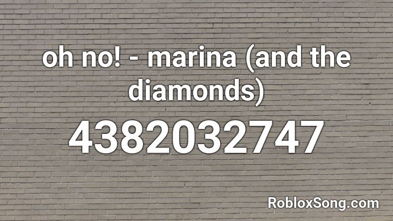 oh no! - marina (and the diamonds) Roblox ID