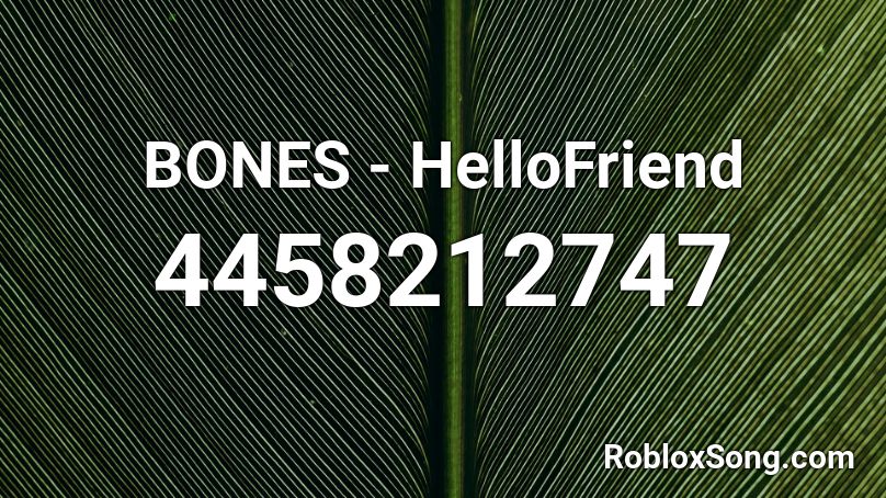 Bones Hellofriend Roblox Id Roblox Music Codes - hello friend roblox
