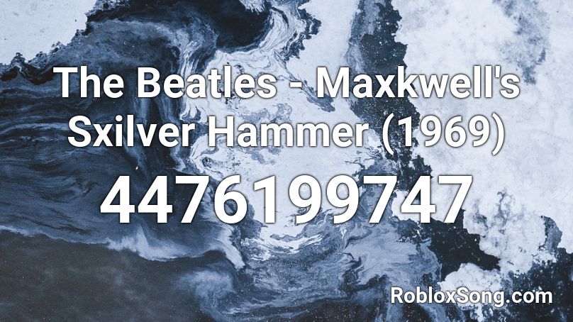 The Beatles - Maxkwell's Sxilver Hammer (1969) Roblox ID