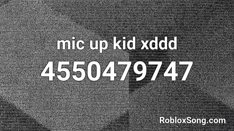 mic up kid xddd Roblox ID