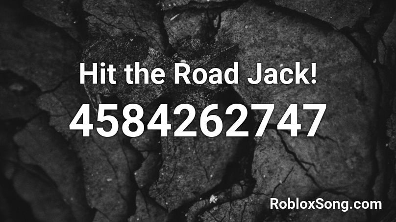 Hit the Road Jack! Roblox ID
