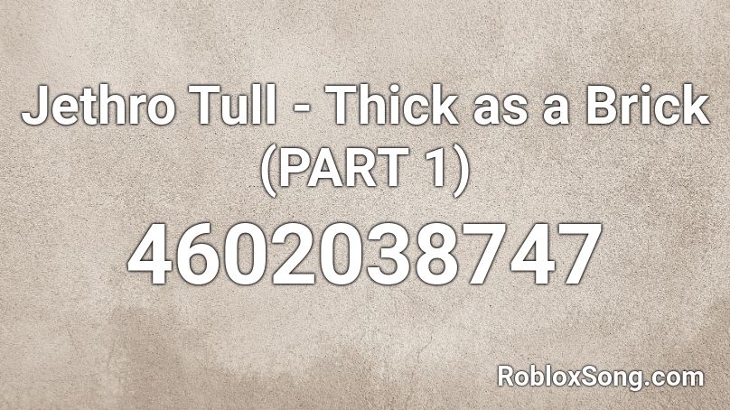 Jethro Tull - Thick as a Brick (PART 1) Roblox ID