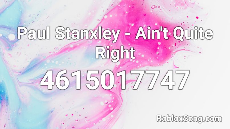 Paul Stanxley - Ain't Quite Right Roblox ID