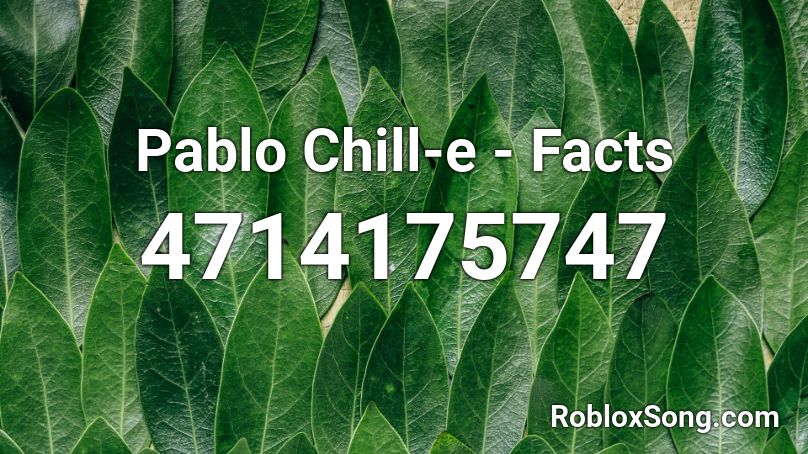 Pablo Chill-e - Facts Roblox ID