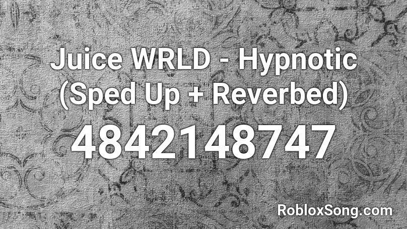 Juice WRLD - Hypnotic (Sped Up + Reverbed) Roblox ID