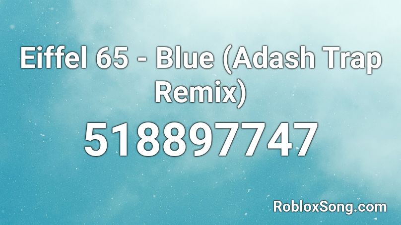 Eiffel 65 - Blue (Adash Trap Remix) Roblox ID