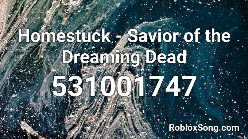 Homestuck - Savior of the Dreaming Dead Roblox ID