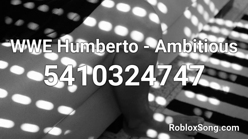 WWE Humberto  - Ambitious Roblox ID