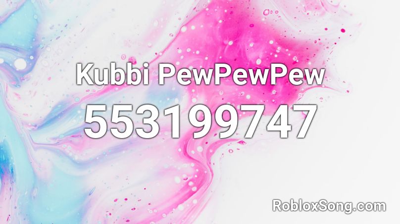 Kubbi PewPewPew Roblox ID