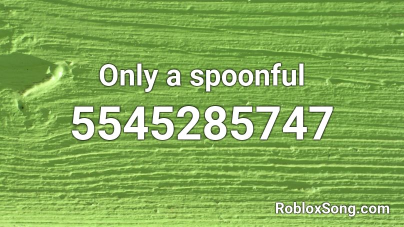 Only a spoonful Roblox ID