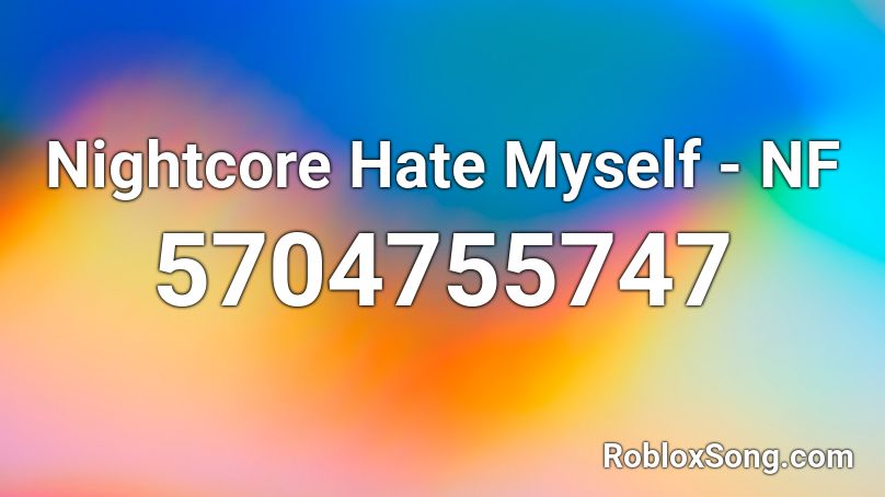 Nightcore Hate Myself Nf Roblox Id Roblox Music Codes - nf roblox id