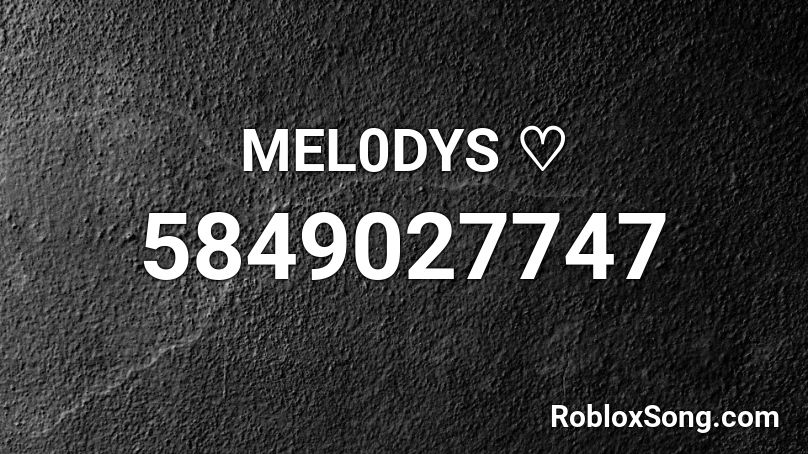 MEL0DYS ♡ Roblox ID