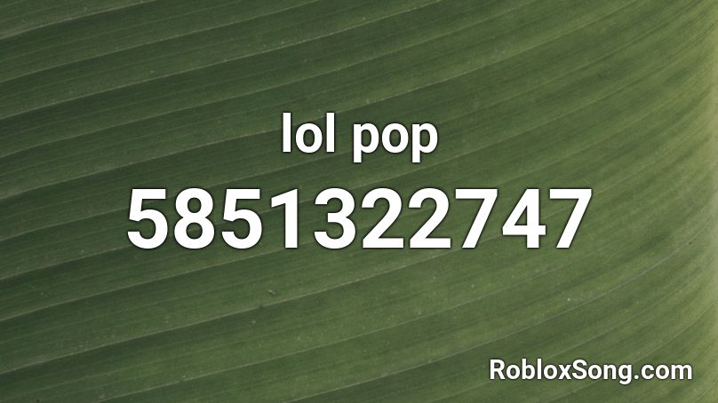 lol pop Roblox ID