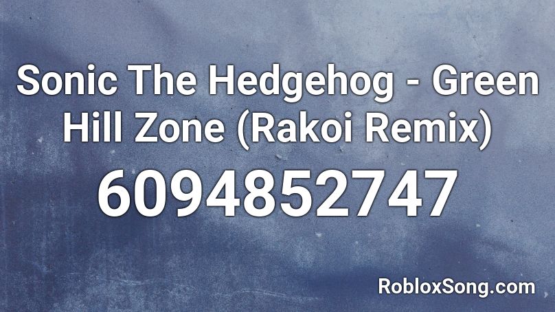 Sonic The Hedgehog - Green Hill Zone (Rakoi Remix) Roblox ID