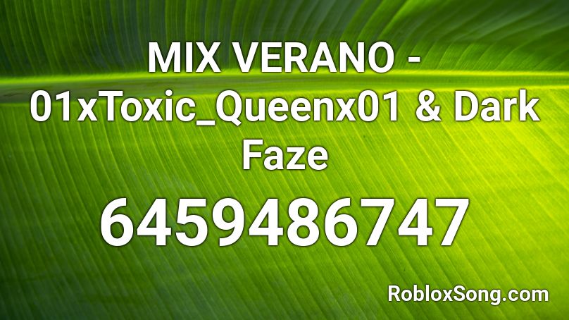 MIX VERANO - 01xToxic_Queenx01 & Dark Faze Roblox ID