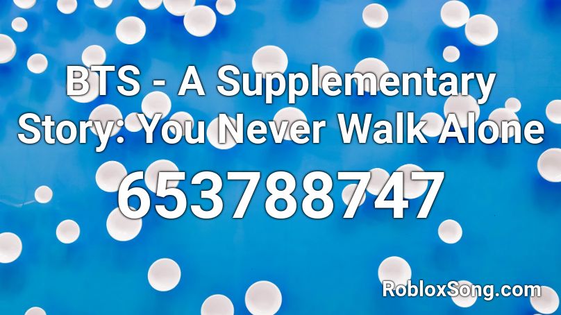 BTS - A Supplementary Story: You Never Walk Alone Roblox ID