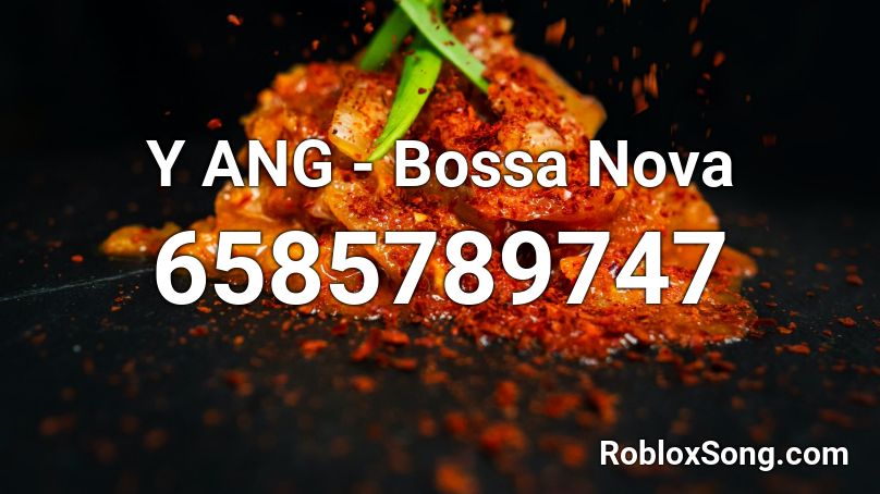 Y Ang Bossa Nova Roblox Id Roblox Music Codes - bossanova roblox id