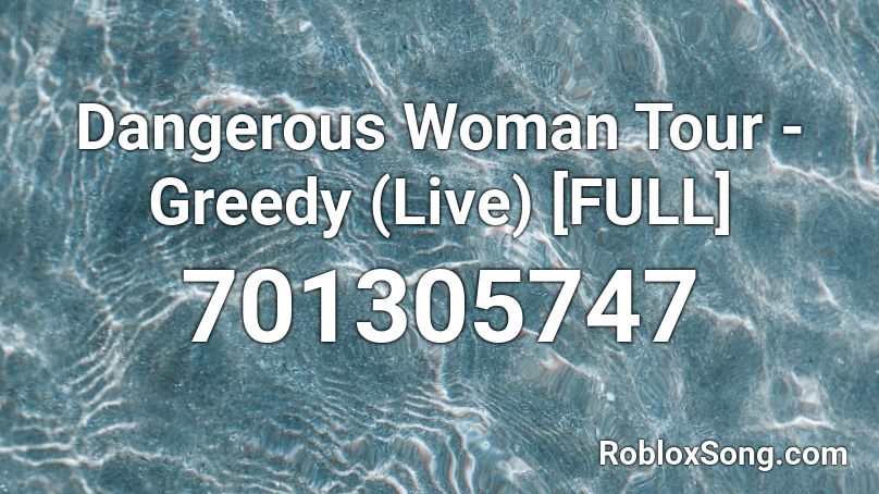 Dangerous Woman Tour - Greedy (Live) [FULL] Roblox ID