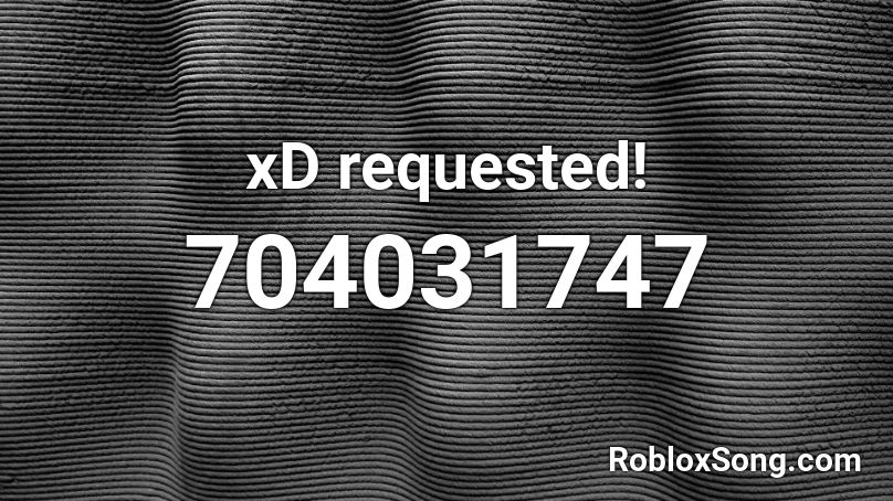 xD requested! Roblox ID