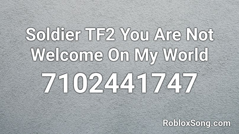 Soldier TF2 You Are Not Welcome On My World  Roblox ID