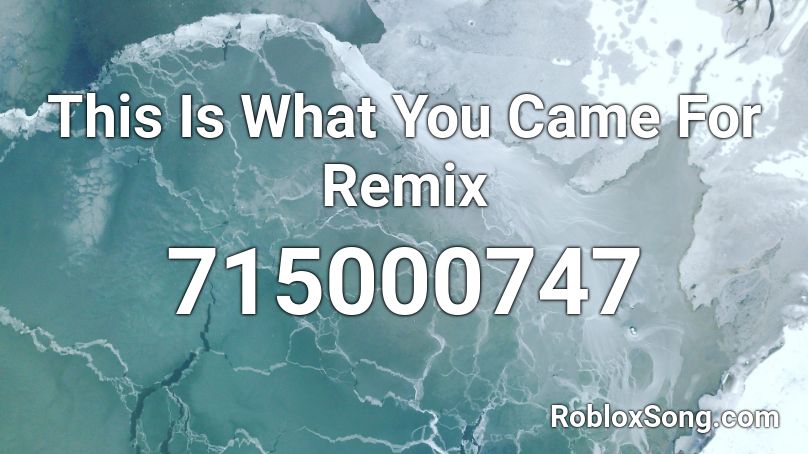 This Is What You Came For Remix Roblox ID