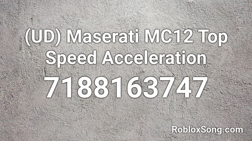 (UD) Maserati MC12 Top Speed Acceleration Roblox ID