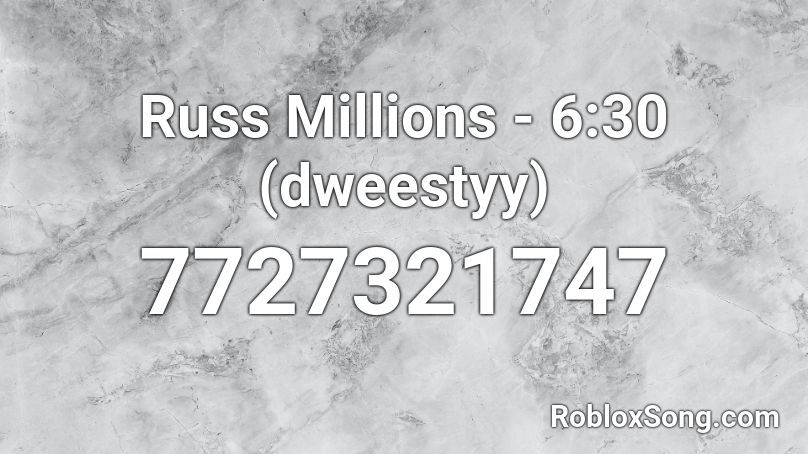 Russ Millions - 6:30 (dweestyy) Roblox ID