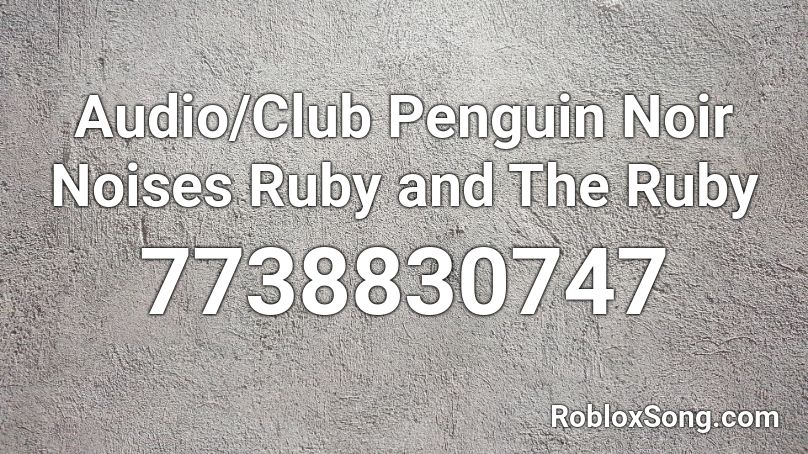 Audio/Club Penguin Noir Noises Ruby and The Ruby Roblox ID