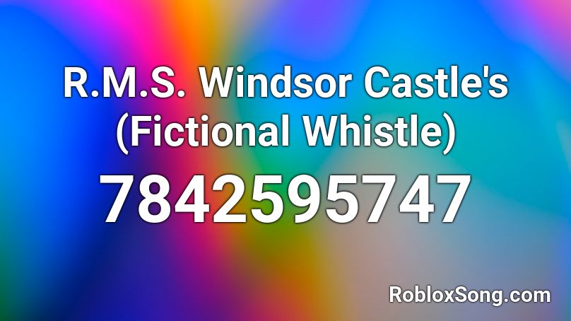 R.M.S. Windsor Castle's (Fictional Whistle) Roblox ID