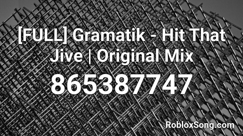 [FULL] Gramatik - Hit That Jive | Original Mix  Roblox ID